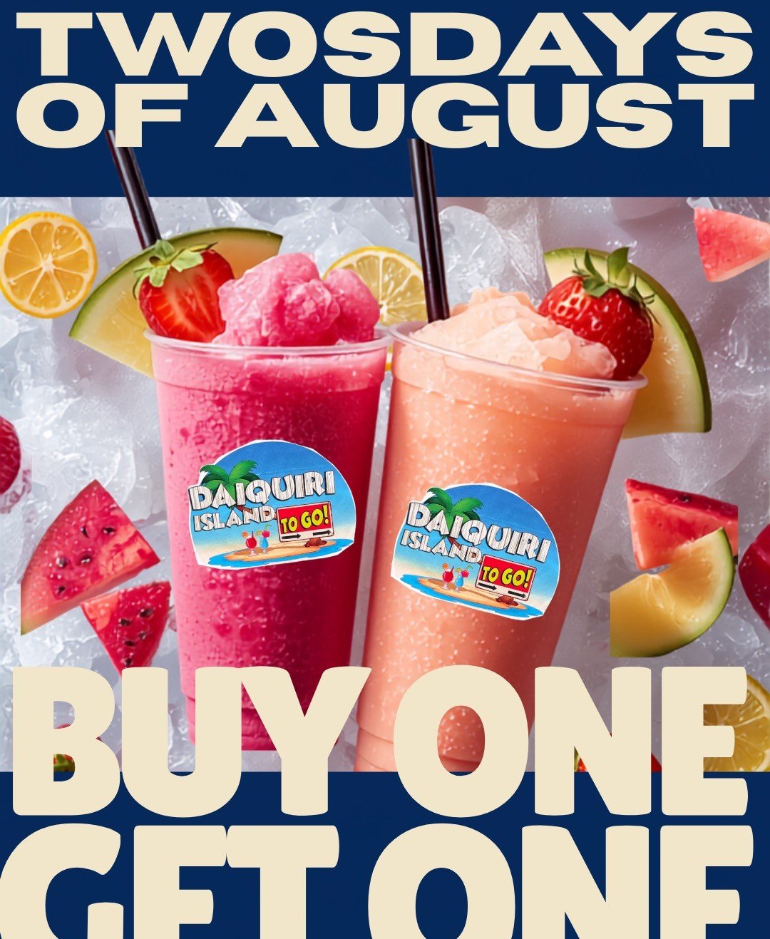 Twosdays of August — buy one daiquiri, get the exact same size for 50% off, every Tuesday, offer valid till August 31st